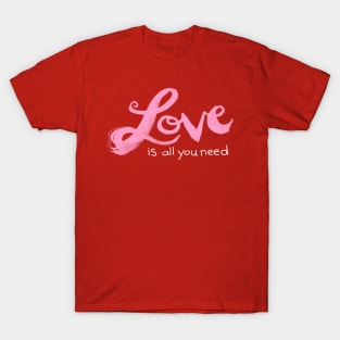 Love is all you need hand painted - Valentines Day gifts T-Shirt